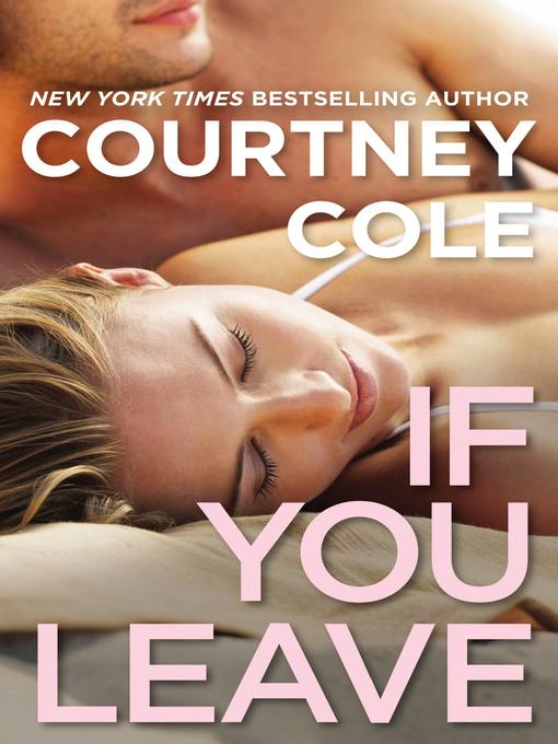Title details for If You Leave by Courtney Cole - Wait list